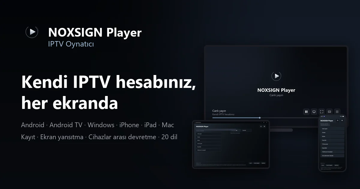 NOXSIGN Player: kendi IPTV hesabınızı telefondan televizyona, Windows'tan Mac'e tek uygulamayla izleyin